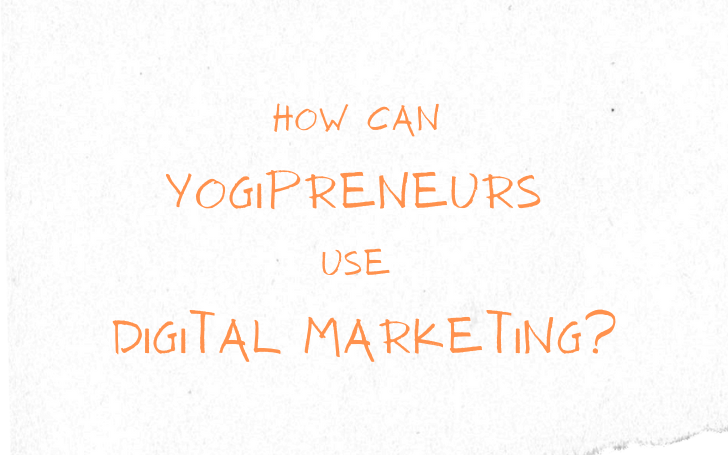 How can Yogipreneurs use Digital Marketing?